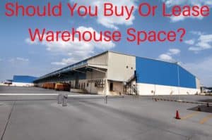 Should You Buy Or Lease Warehouse Space